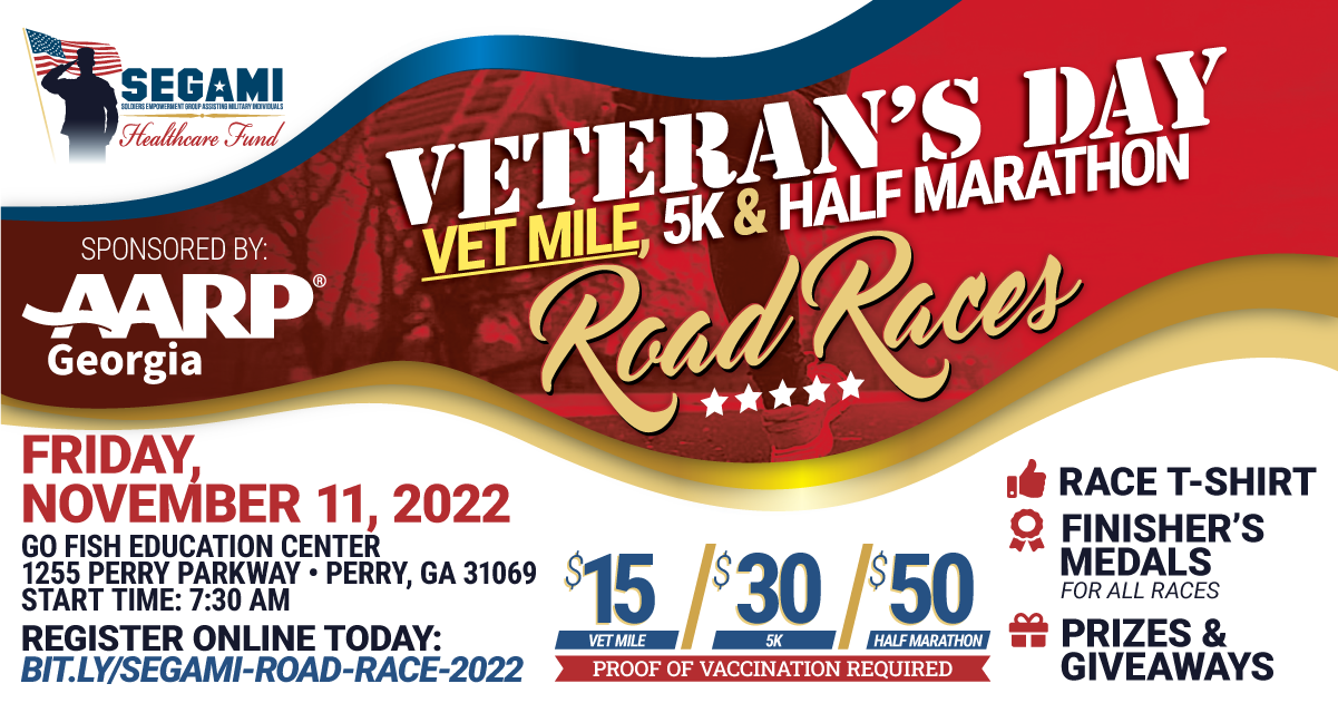 SEGAMI 2022 Veterans Day Road Races: Vet Mile, 5K and Half Marathon. Races start Friday, November 11 at 7:30am at the Go Fish Education Center in Perry, GA. Register online today at https://bit.ly/segami-road-race-2022.